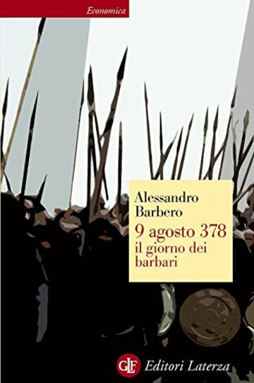9 agosto 378 il giorno dei barbari (Economica Laterza Vol. 445)